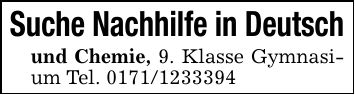 Suche Nachhilfe in Deutschund Chemie, 9. Klasse Gymnasium Tel. ***