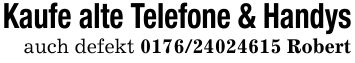 Kaufe alte Telefone & Handysauch defekt *** Robert