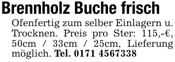 Brennholz Buche frischOfenfertig zum selber Einlagern u. Trocknen. Preis pro Ster: 115,-€, 50cm / 33cm / 25cm, Lieferung möglich. Tel. ***