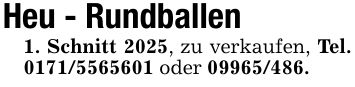 Heu - Rundballen1. Schnitt 2025, zu verkaufen, Tel. *** oder ***.