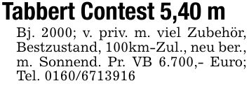 Tabbert Contest 5,40 mBj. 2000; v. priv. m. viel Zubehör, Bestzustand, 100km-Zul., neu ber., m. Sonnend. Pr. VB 6.700,- Euro; Tel. ***