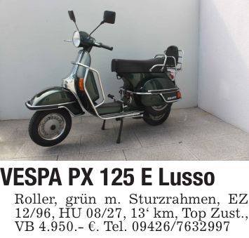 VESPA PX 125 E Lusso Roller, grün m. Sturzrahmen, EZ 12/96, HU 08/27, 13' km, Top Zust., VB 4.950.- €. Tel. ***