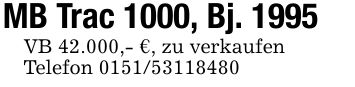 MB Trac 1000, Bj. 1995VB 42.000,- €, zu verkaufenTelefon ***