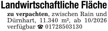 Landwirtschaftliche Flächezu verpachten, zwischen Rain und Dürnhart, 11.340 m², ab *** verfügbar _ ***