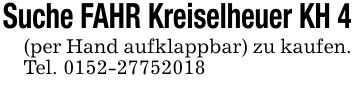 Suche FAHR Kreiselheuer KH 4(per Hand aufklappbar) zu kaufen. Tel. ***