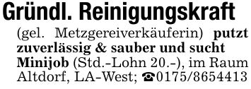 Gründl. Reinigungskraft(gel. Metzgereiverkäuferin) putzt zuverlässig & sauber und suchtMinijob (Std.-Lohn 20.-), im Raum Altdorf, LA-West; _***