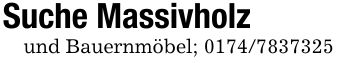 Suche Massivholzund Bauernmöbel; ***
