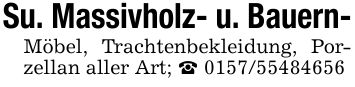 Su. Massivholz- u. Bauern-Möbel, Trachtenbekleidung, Porzellan aller Art; _ ***