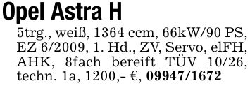 Opel Astra H5trg., weiß, 1364 ccm, 66kW/90 PS, EZ 6/2009, 1. Hd., ZV, Servo, elFH, AHK, 8fach bereift TÜV 10/26, techn. 1a, 1200,- €, ***