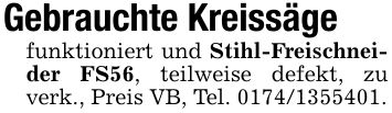 Gebrauchte Kreissäge funktioniert und Stihl-Freischneider FS56, teilweise defekt, zu verk., Preis VB, Tel. ***.