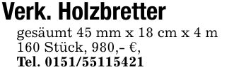 Verk. Holzbrettergesäumt 45 mm x 18 cm x 4 m160 Stück, 980,- €,Tel. ***