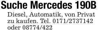 Suche Mercedes 190BDiesel, Automatik, von Privatzu kaufen. Tel. ***oder ***
