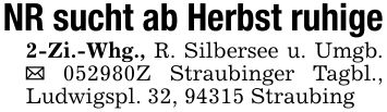 NR sucht ab Herbst ruhige2-Zi.-Whg., R. Silbersee u. Umgb. _ ***Z Straubinger Tagbl., Ludwigspl. 32, 94315 Straubing