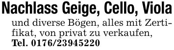 Nachlass Geige, Cello, Violaund diverse Bögen, alles mit Zertifikat, von privat zu verkaufen,Tel. ***