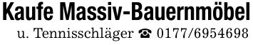 Kaufe Massiv-Bauernmöbelu. Tennisschläger _ ***