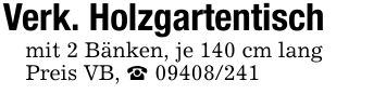 Verk. Holzgartentischmit 2 Bänken, je 140 cm lang Preis VB, _ ***