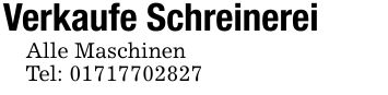 Verkaufe SchreinereiAlle MaschinenTel: ***