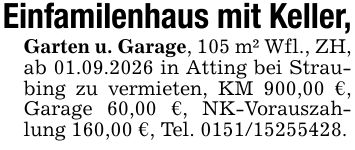 Einfamilenhaus mit Keller,Garten u. Garage, 105 m² Wfl., ZH, ab 01.09.2026 in Atting bei Straubing zu vermieten, KM 900,00 €, Garage 60,00 €, NK-Vorauszahlung 160,00 €, Tel. ***.