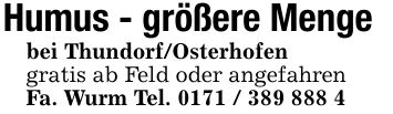Humus - größere Mengebei Thundorf/Osterhofengratis ab Feld oder angefahrenFa. Wurm Tel. ***