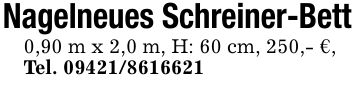 Nagelneues Schreiner-Bett0,90 m x 2,0 m, H: 60 cm, 250,- €,Tel. ***