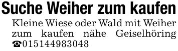 Suche Weiher zum kaufenKleine Wiese oder Wald mit Weiher zum kaufen nähe Geiselhöring _***