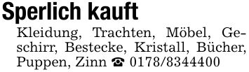Sperlich kauft Kleidung, Trachten, Möbel, Geschirr, Bestecke, Kristall, Bücher, Puppen, Zinn _ ***