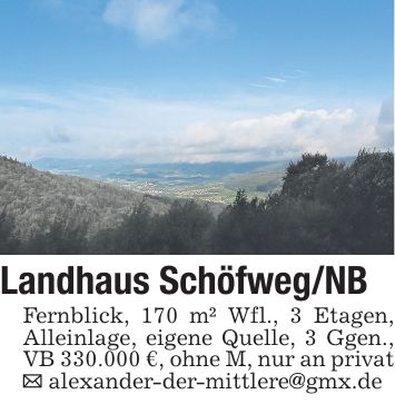 Landhaus Schöfweg/NB Fernblick, 170 m² Wfl., 3 Etagen, Alleinlage, eigene Quelle, 3 Ggen., VB 330.000 €, ohne M, nur an privat _ alexander-der-mittlere@gmx.de