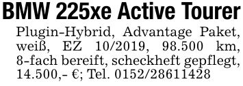 BMW 225xe Active Tourer Plugin-Hybrid, Advantage Paket, weiß, EZ ***, 98.500 km, 8-fach bereift, scheckheft gepflegt, 14.500,- €; Tel. ***