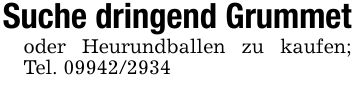 Suche dringend Grummetoder Heurundballen zu kaufen; Tel. ***