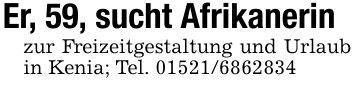 Er, 59, sucht Afrikanerinzur Freizeitgestaltung und Urlaub in Kenia; Tel. ***