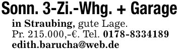 Sonn. 3-Zi.-Whg. + Garagein Straubing, gute Lage.Pr. 215.000,-€. Tel. ***edith.barucha@web.de