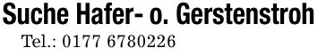 Suche Hafer- o. GerstenstrohTel.: ***