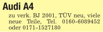 Audi A4zu verk. BJ 2001, TÜV neu, viele neue Teile, Tel. *** oder ***