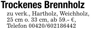 Trockenes Brennholzzu verk., Hartholz, Weichholz,25 cm o. 33 cm, ab 59.- €,Telefon ***