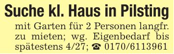 Suche kl. Haus in Pilstingmit Garten für 2 Personen langfr. zu mieten; wg. Eigenbedarf bis spätestens 4/27; _ ***