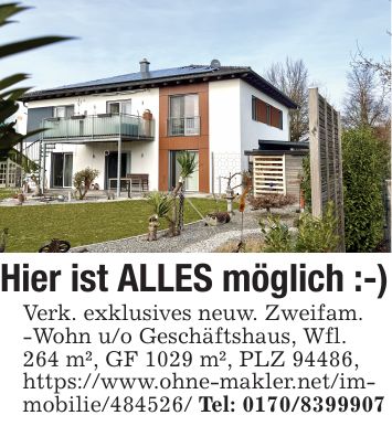 Hier ist ALLES möglich :-)Verk. exklusives neuw. Zweifam.-Wohn u/o Geschäftshaus, Wfl.264 m², GF 1029 m², PLZ 94486,https://www.ohne-makler.net/immobilie/***/ Tel: ***