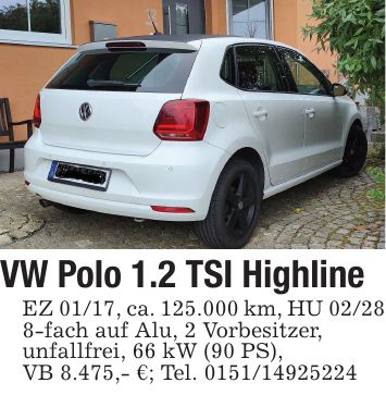 VW Polo 1.2 TSI HighlineEZ 01/17, ca. 125.000 km, HU 02/288-fach auf Alu, 2 Vorbesitzer,unfallfrei, 66 kW (90 PS),VB 8.475,- €; Tel. ***
