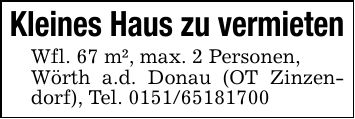 Kleines Haus zu vermietenWfl. 67 m², max. 2 Personen,Wörth a.d. Donau (OT Zinzendorf), Tel. ***