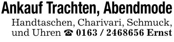 Ankauf Trachten, AbendmodeHandtaschen, Charivari, Schmuck, und Uhren _ *** Ernst