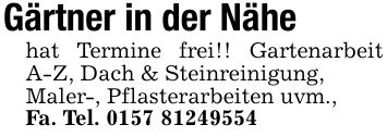 Gärtner in der Nähehat Termine frei!! Gartenarbeit A-Z, Dach & Steinreinigung,Maler-, Pflasterarbeiten uvm., Fa. Tel. ***