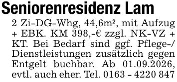 Seniorenresidenz Lam2 Zi-DG-Whg, 44,6m², mit Aufzug + EBK. KM 398,-€ zzgl. NK-VZ + KT. Bei Bedarf sind ggf. Pflege-/ Dienstleistungen zusätzlich gegen Entgelt buchbar. Ab 01.09.2026, evtl. auch eher. Tel. ***