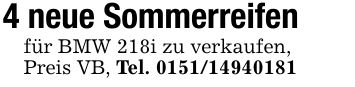 4 neue Sommerreifenfür BMW 218i zu verkaufen,Preis VB, Tel. ***