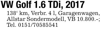 VW Golf 1.6 TDi, ***' km, Verbr. 4 l, Garagenwagen, Allstar Sondermodell, VB 10.800.-; Tel. ***