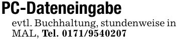PC-Dateneingabeevtl. Buchhaltung, stundenweise in MAL, Tel. ***
