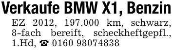Verkaufe BMW X1, BenzinEZ 2012, 197.000 km, schwarz, 8-fach bereift, scheckheftgepfl., 1.Hd, _ ***