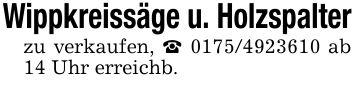 Wippkreissäge u. Holzspalterzu verkaufen, _ *** ab 14 Uhr erreichb.