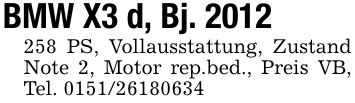 BMW X3 d, Bj. *** PS, Vollausstattung, Zustand Note 2, Motor rep.bed., Preis VB, Tel. ***