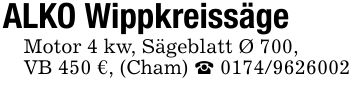 ALKO WippkreissägeMotor 4 kw, Sägeblatt Ø 700,VB 450 €, (Cham) _ ***