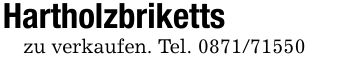 Hartholzbrikettszu verkaufen. Tel. ***