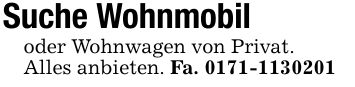 Suche Wohnmobiloder Wohnwagen von Privat.Alles anbieten. Fa. ***